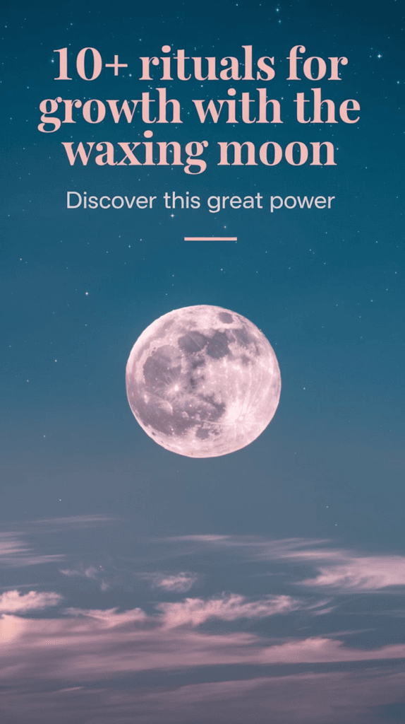 10+ Rituals for Growth with the Waxing Moon: Discover This Great Power